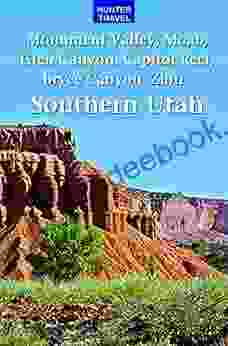 Southern Utah: Monument Valley Moab Glen Canyon Capitol Reef Bryce Canyon Beyond