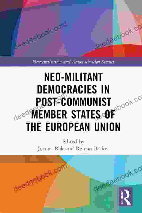 Neo Militant Democracies In Post Communist Member States Of The European Union (Democratization And Autocratization Studies)