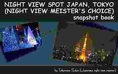 NIGHT VIEW SPOT JAPAN TOKYO (NIGHT VIEW MEISTER S CHOICE) SNAPSHOT