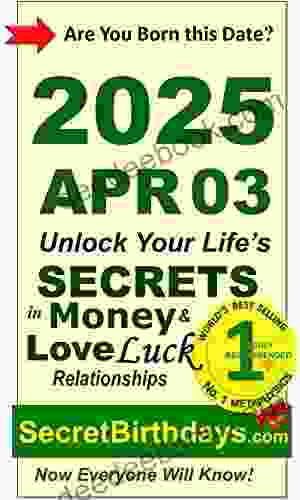 Born 2024 Apr 03? Your Birthday Secrets To Money Love Relationships Luck: Fortune Telling Self Help: Numerology Horoscope Astrology Zodiac Destiny Science Metaphysics (20250403)