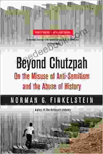 Beyond Chutzpah: On The Misuse Of Anti Semitism And The Abuse Of History