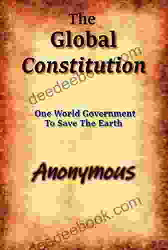 The Global Constitution: One World Government To Save The Earth (Beyond The Green New Deal And Survival Of The Human Race 3)