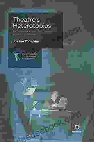 Theatre S Heterotopias: Performance And The Cultural Politics Of Space (Contemporary Performance InterActions)