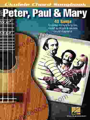 Peter Paul Mary Ukulele Chord Songbook: Lyrics/Chord Symbols/Ukulele Chord Diagrams