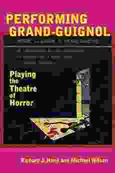 Performing Grand Guignol: Playing The Theatre Of Horror (Exeter Performance Studies)
