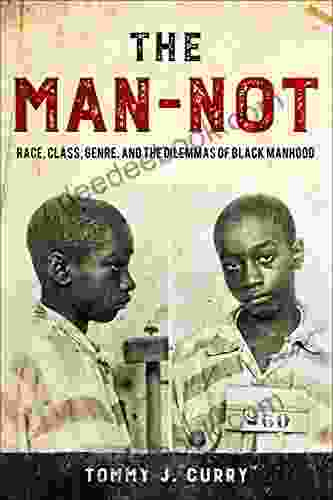 The Man Not: Race Class Genre And The Dilemmas Of Black Manhood