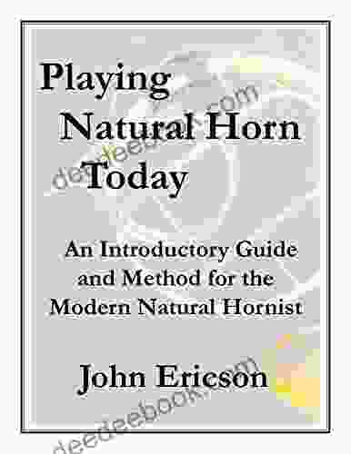 Playing Natural Horn Today: An Introductory Guide And Method For The Modern Natural Hornist