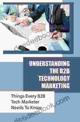 Understanding The B2B Technology Marketing: Things Every B2B Tech Marketer Needs To Know: Rules For B2B Technology Marketing