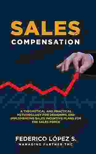 Sales Compensation Second Edition:: A Theoretical And Practical Methodology For Designing And Implementing Sales Incentive Plans For The Sales Force