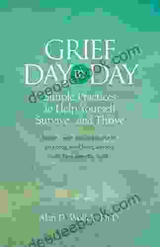 Grief Day By Day: Simple Everyday Practices To Help Yourself Survive And Thrive