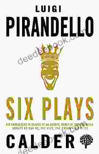 Six Plays: Six Characters In Search Of An Author Henry IV Cap And Bells Honest As Can Be The Vice The Dream Or Is It?: Six Characters In Search (if You Think You Are) The Jar The Patent