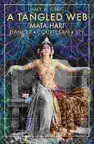 A Tangled Web: Mata Hari: Dancer Courtesan Spy