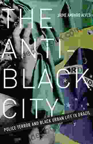 The Anti Black City: Police Terror And Black Urban Life In Brazil