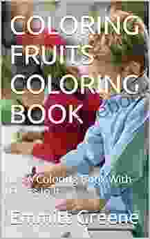 COLORING FRUITS COLORING BOOK: It S A Coloring With Fruits In It