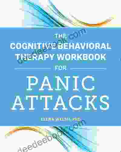 The Cognitive Behavioral Therapy Workbook For Panic Attacks