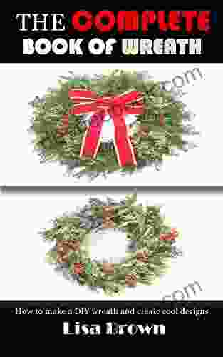 THE COMPLETE OF WREATH: How To Make A DIY Wreath And Create Cool Designs