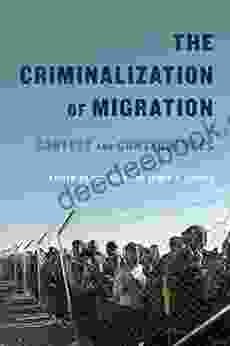 The Criminalization Of Migration: Context And Consequences (McGill Queen S Refugee And Forced Migration Studies 1)
