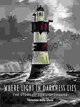Where Light In Darkness Lies: The Story Of The Lighthouse
