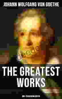 The Greatest Works: 200+ Titles In One Edition: Novels Tales Plays Essays Autobiography And Letters: Wilhelm Meister Faust Sorcerer S Apprentice Italian Journey