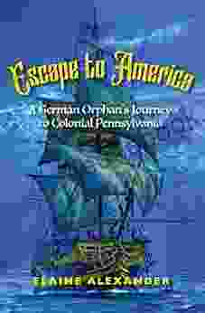 Escape To America: A German Orphan S Journey To Colonial Pennsylvania