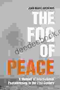 The Fog Of Peace: A Memoir Of International Peacekeeping In The 21st Century