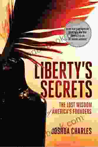 Liberty S Secrets: The Lost Wisdom Of America S Founders
