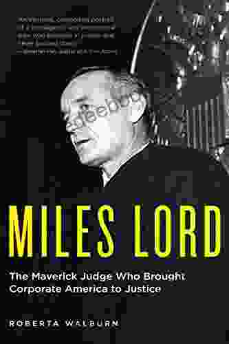 Miles Lord: The Maverick Judge Who Brought Corporate America To Justice