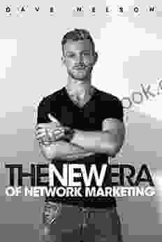 The New Era Of Network Marketing: How To Escape The Rat Race And Live Your Dreams In The New Economy