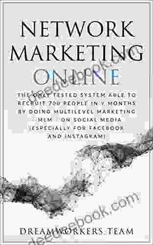 Network Marketing Online: The Only Tested System Able To Recruit 700 People In 9 Months By Doing Multilevel Marketing On Social Media MLM On Social Media (Especially For Facebook And Instagram)