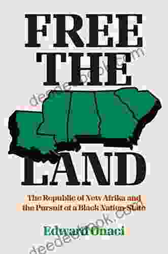 Free The Land: The Republic Of New Afrika And The Pursuit Of A Black Nation State (Justice Power And Politics)