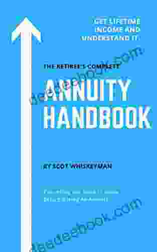 The Retiree S Complete Annuity Handbook: Don T Buy An Annuity Until You Read This