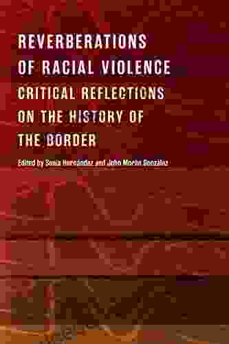 Reverberations Of Racial Violence: Critical Reflections On The History Of The Border