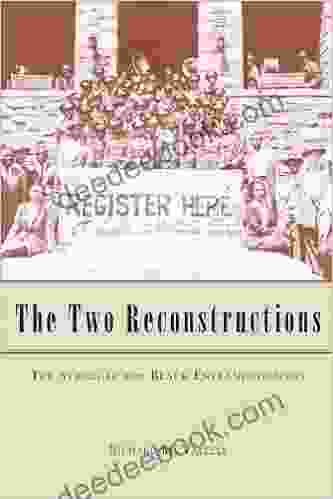 The Two Reconstructions: The Struggle For Black Enfranchisement (American Politics And Political Economy Series)