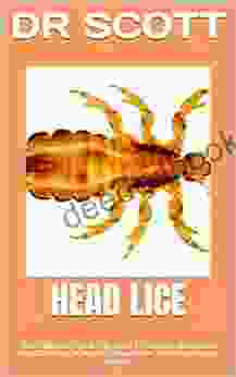 HEAD LICE: The Ultimate Guide On How To Detect Head Lice And Get Rid Of Them (Head Lice Treatment And Cure)