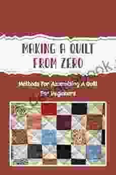 Making A Quilt From Zero: Methods For Assembling A Quilt For Beginners
