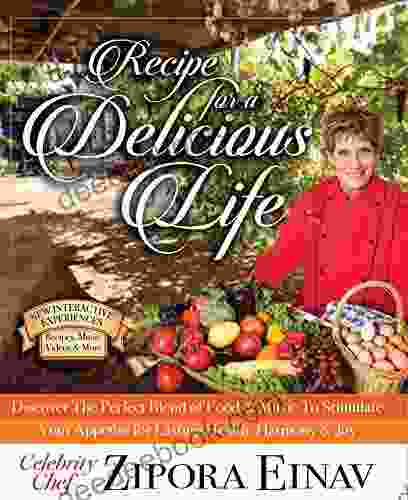 Recipe For A Delicious Life: Discover The Perfect Blend Of Food Music To Stimulate Your Appetite For Lasting Health Harmony Joy