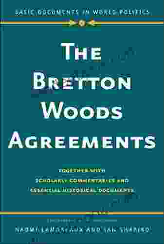 Bretton Woods Agreements: Together With Scholarly Commentaries And Essential Historical Documents (Basic Documents In World Politics)