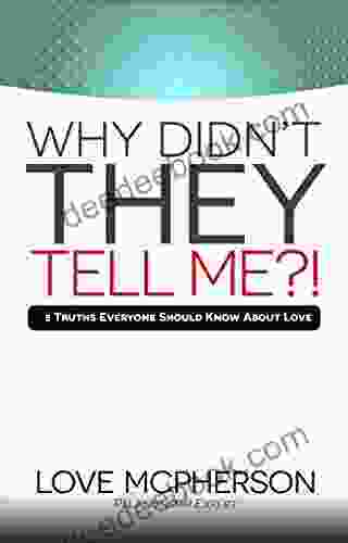 Why Didn T THEY Tell Me? (Relationship / Self Help): 5 Truths Everyone Should Know About Love