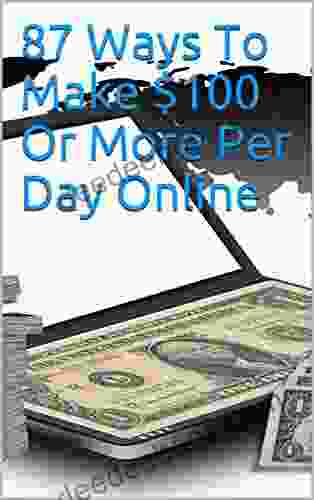 87 Ways To Make $100 Or More Per Day Online