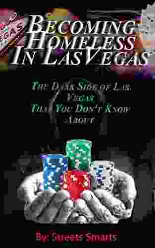Becoming Homeless In Las Vegas: The Dark Side Of Las Vegas That You Don T Know About (Surviving The Streets)