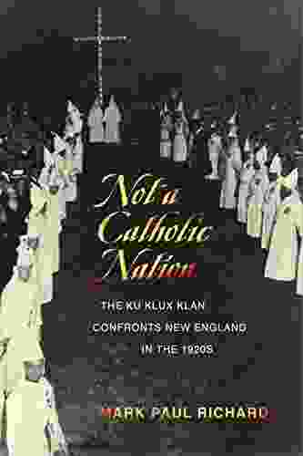 Not A Catholic Nation: The Ku Klux Klan Confronts New England In The 1920s
