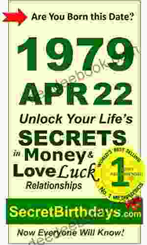 Born 1979 Apr 22? Your Birthday Secrets To Money Love Relationships Luck: Fortune Telling Self Help: Numerology Horoscope Astrology Zodiac Destiny Science Metaphysics (19790422)