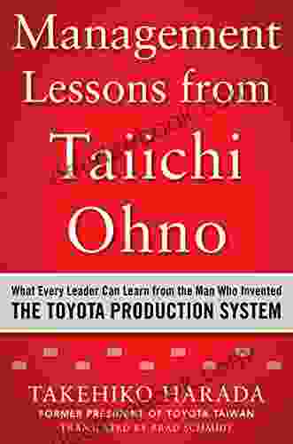 Management Lessons From Taiichi Ohno: What Every Leader Can Learn From The Man Who Invented The Toyota Production System