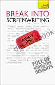 Break Into Screenwriting: Your Complete Guide To Writing For Stage Screen Or Radio (TY Creative Writing)