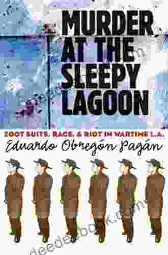 Murder At The Sleepy Lagoon: Zoot Suits Race And Riot In Wartime L A
